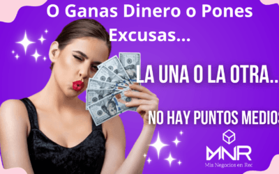 No Puedes Ganar Dinero y Poner Excusas al Mismo Tiempo